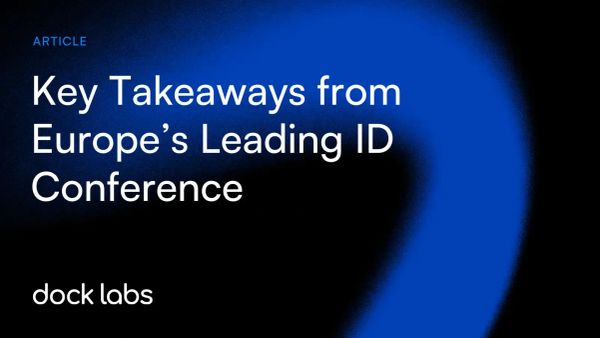 Key Takeaways from Europe’s Leading ID Conference