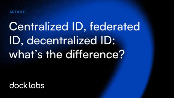 Centralized ID, federated ID, decentralized ID: what’s the difference?