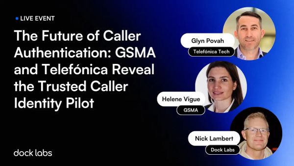 The Future of Caller Authentication: GSMA and Telefónica Reveal the Trusted Caller Identity Pilot [Video and Takeaways]