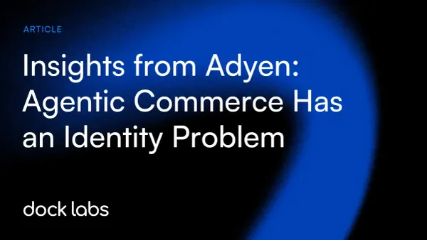 Insights from Adyen: Agentic Commerce Has an Identity Problem