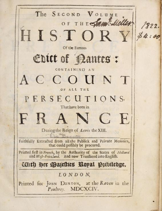 The history of the famous Edict of Nantes : containing an account of all  the persecutions, that have been in France from its first publication to  this present time : Benoist, Élie,