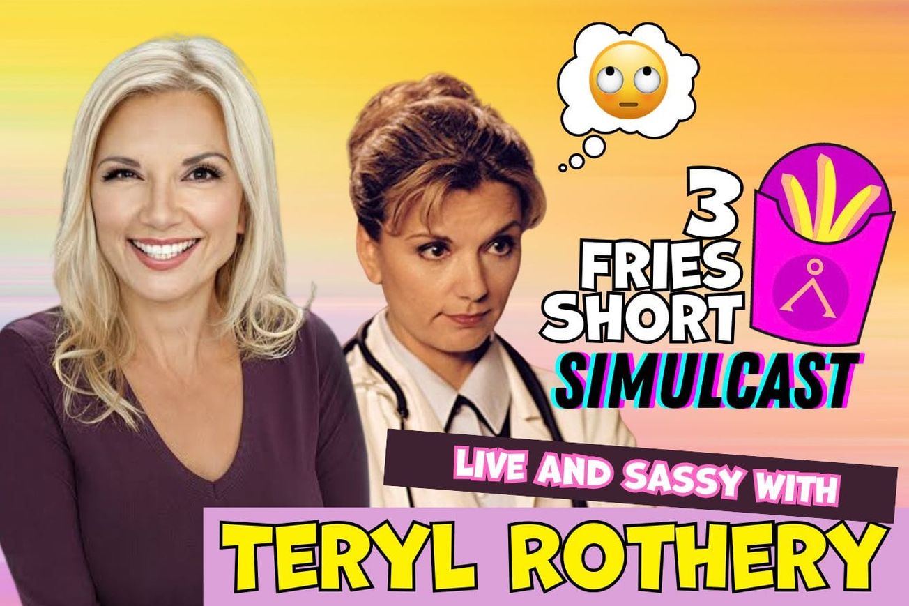 3 Fries Short Simulcast with Teryl Rothery
