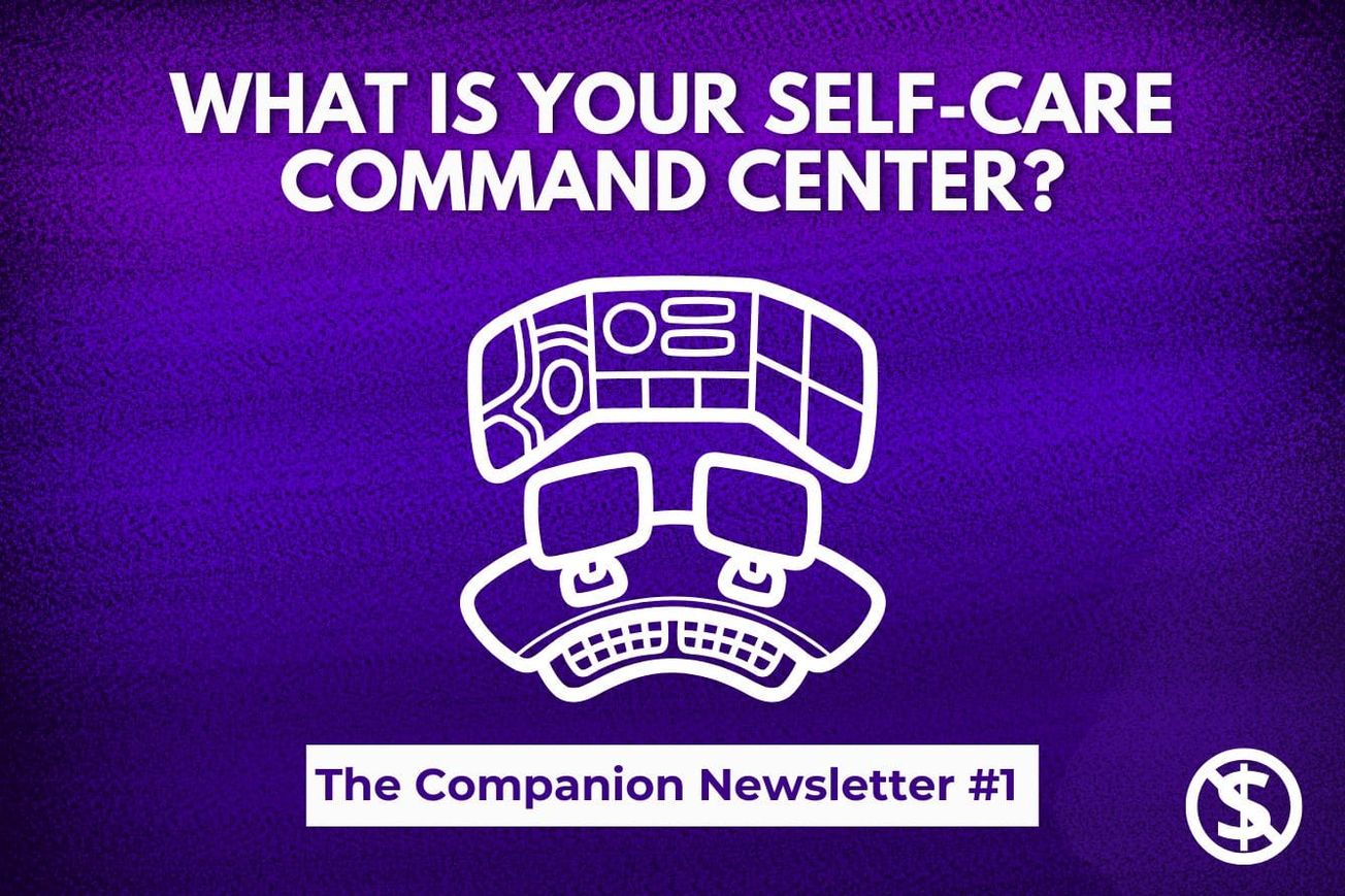 Companion Newsletter #1 | What is Your Self-Care Command Center?