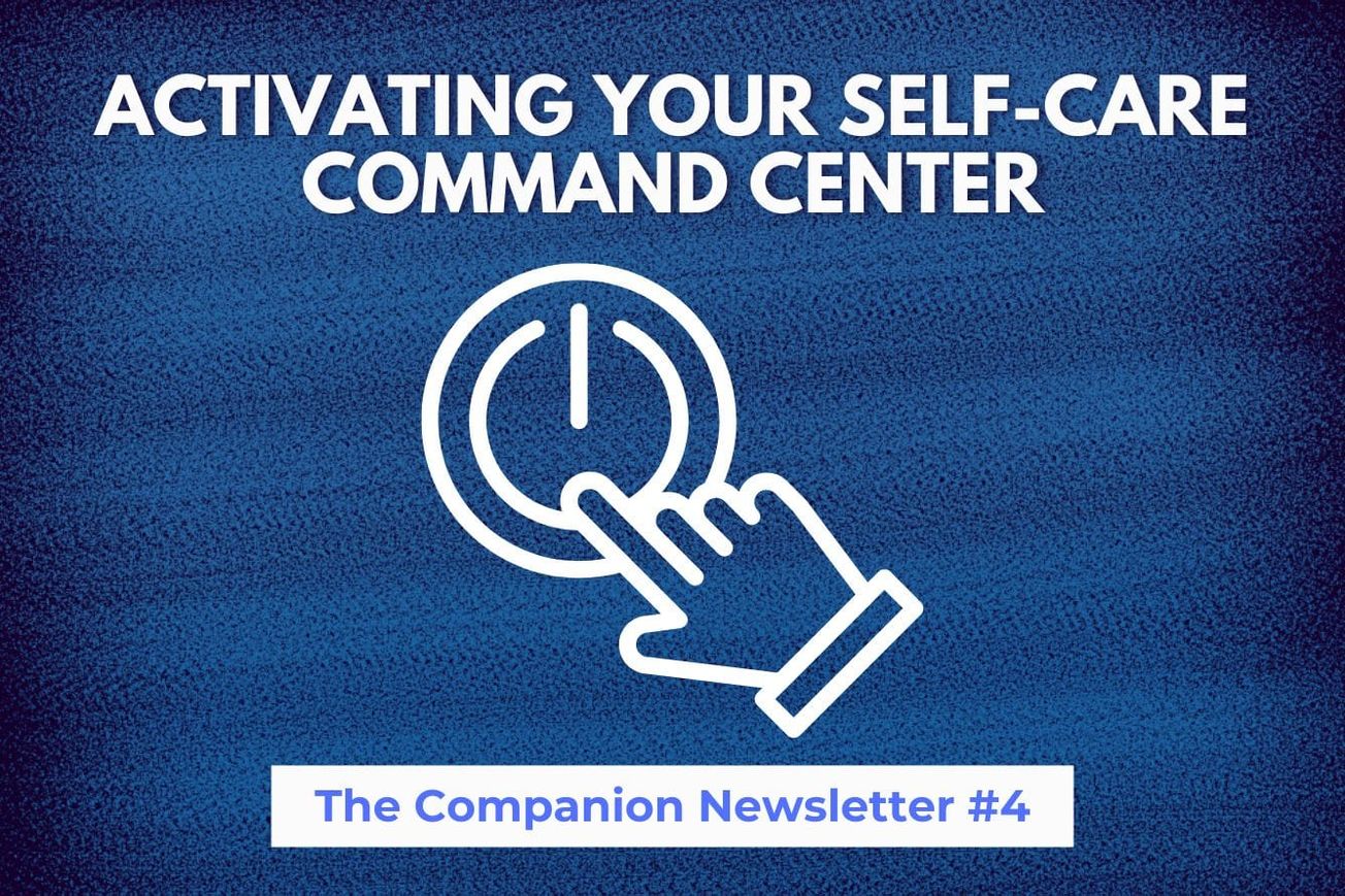 Companion Newsletter #4 | Activating your Self-Care Command Center