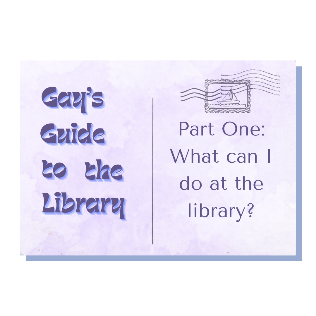 Gay's Guide to the Library: Part 1 What can I do at the library?