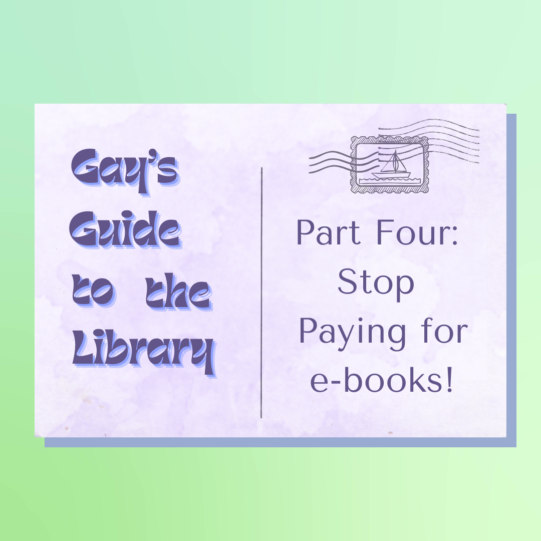 Gay's Guide to the Library: Part Four - Stop Paying for e-books!