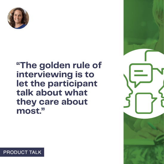 A Product Talk graphic with a quote that reads, "The golden rule of interviewing is to let the participant talk about what they care about most." The image includes a small profile picture of Teresa Torres in the top left and a speech bubble icon on the right.
