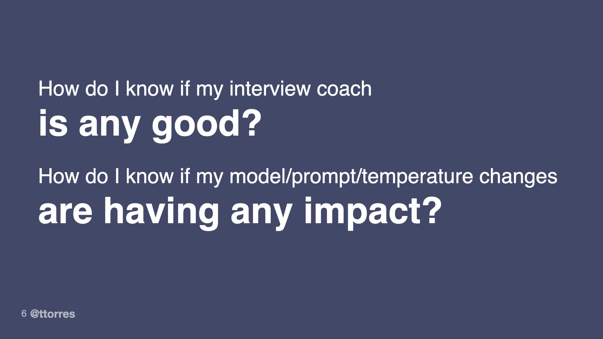 Slide with two questions in white text on a dark blue background: “How do I know if my interview coach is any good?” and “How do I know if my model/prompt/temperature changes are having any impact?”