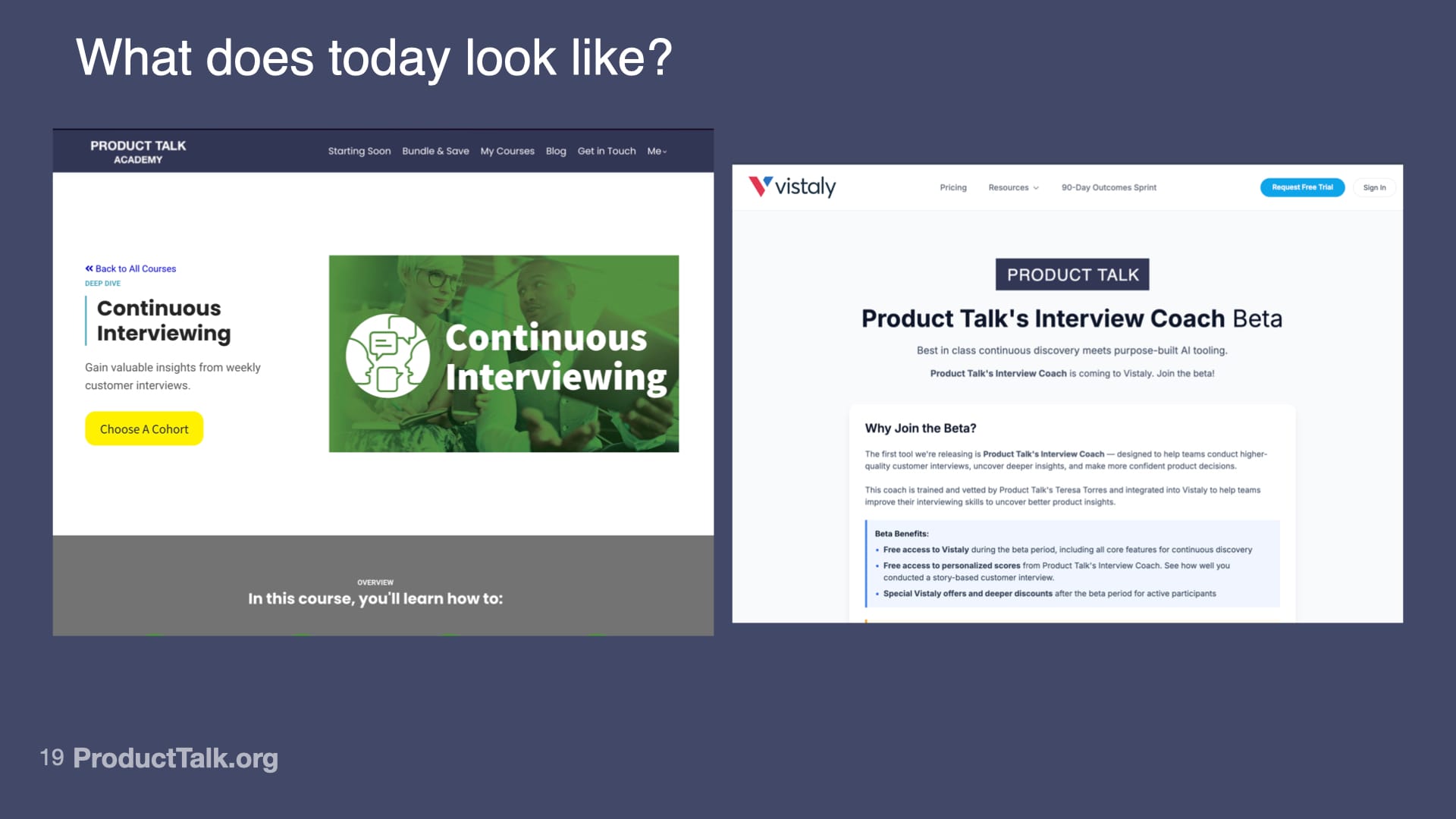Slide titled “What does today look like?” showing two screenshots. On the left, the Product Talk Academy webpage for the Continuous Interviewing course, featuring a green banner and a “Choose a cohort” button. On the right, the Vistaly platform page for “Product Talk’s Interview Coach Beta,” with text describing the beta program and a section titled “Why join the beta?”