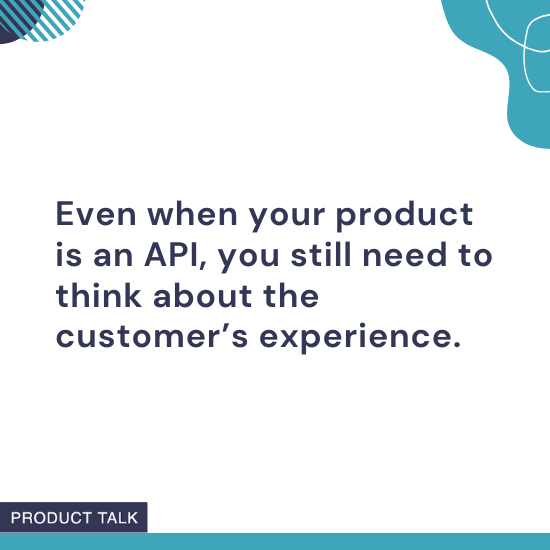 Text highlighting that even API products require attention to customer experience, shown in a clean and branded Product Talk graphic.