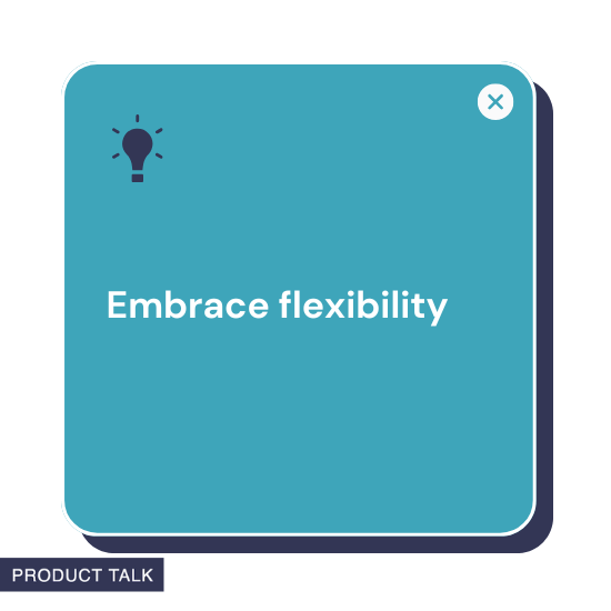 A graphic featuring a lightbulb icon with the phrase "Embrace flexibility," encouraging openness to change and adaptability, displayed in a blue box with "Product Talk" branding.