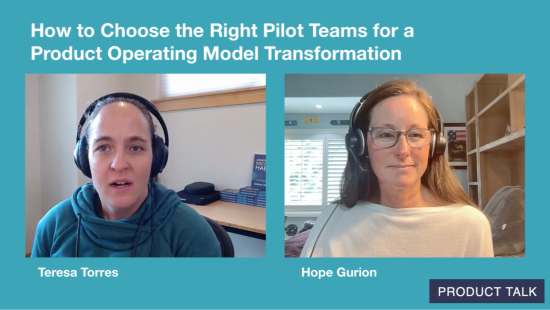 A video still featuring Teresa Torres and Hope Gurion discussing how to select pilot teams for a product operating model transformation. Both are wearing headsets, with Teresa on the left and Hope on the right, against a teal background with the Product Talk logo.