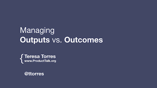 The cover slide with the talk title "Managing Outputs vs. Outcomes" and Teresa's contact information.
