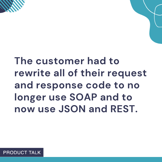 Text explaining that the customer had to rewrite all their request and response code, switching from SOAP to JSON and REST, shown in a Product Talk-branded visual.
