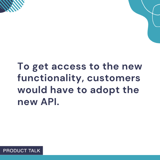 Text stating that customers must adopt a new API to access new functionality, presented on a clean, modern graphic with Product Talk branding.