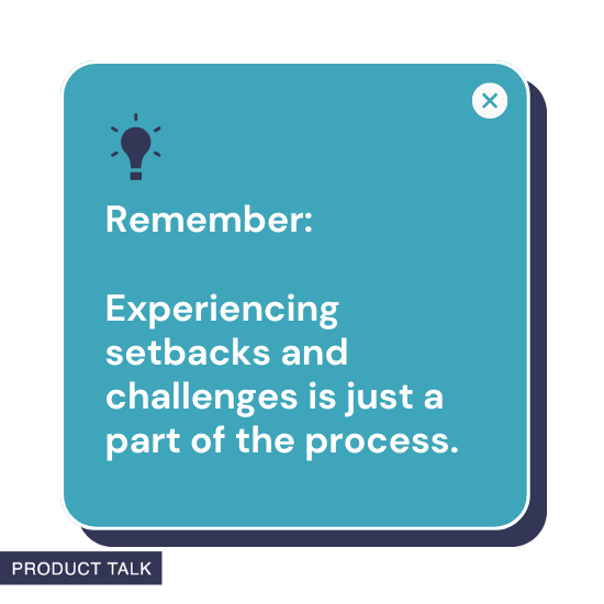 A graphic featuring a lightbulb icon with the reminder: "Experiencing setbacks and challenges is just a part of the process," emphasizing resilience, displayed in a blue box with "Product Talk" branding.