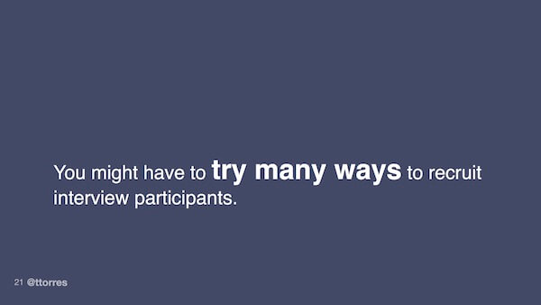 You might have to try many ways to recruit interview participants.