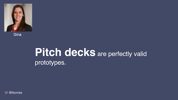 Pitch decks are perfectly valid prototypes.
