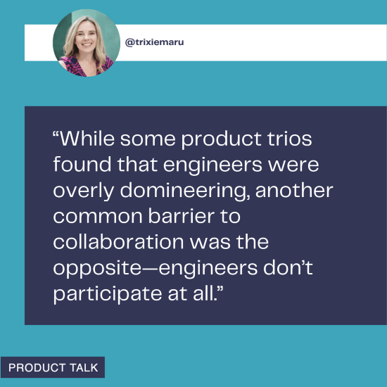 A quote from @trixiemaru discussing a common barrier to collaboration in product trios, where some engineers are overly domineering while others don't participate at all, highlighting the challenge of achieving balanced collaboration.