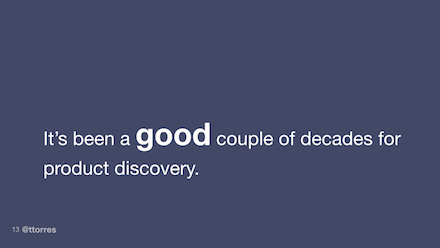 It's been a good couple of decades for product discovery. 