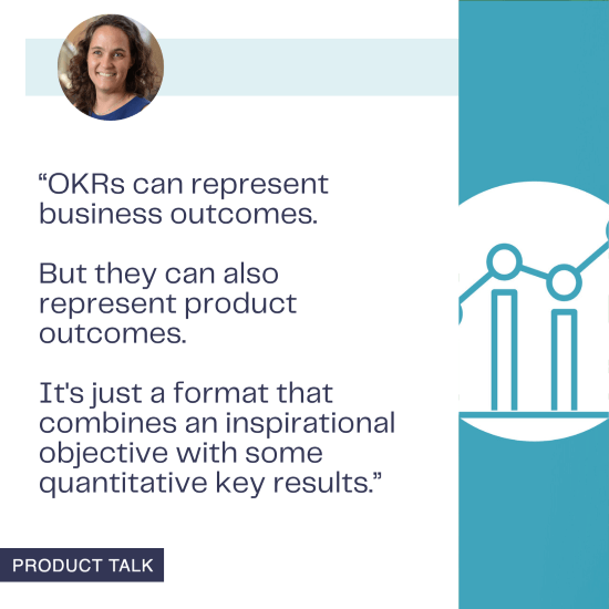 Teresa Torres explains that OKRs can represent both business and product outcomes by combining an inspirational objective with quantitative key results.