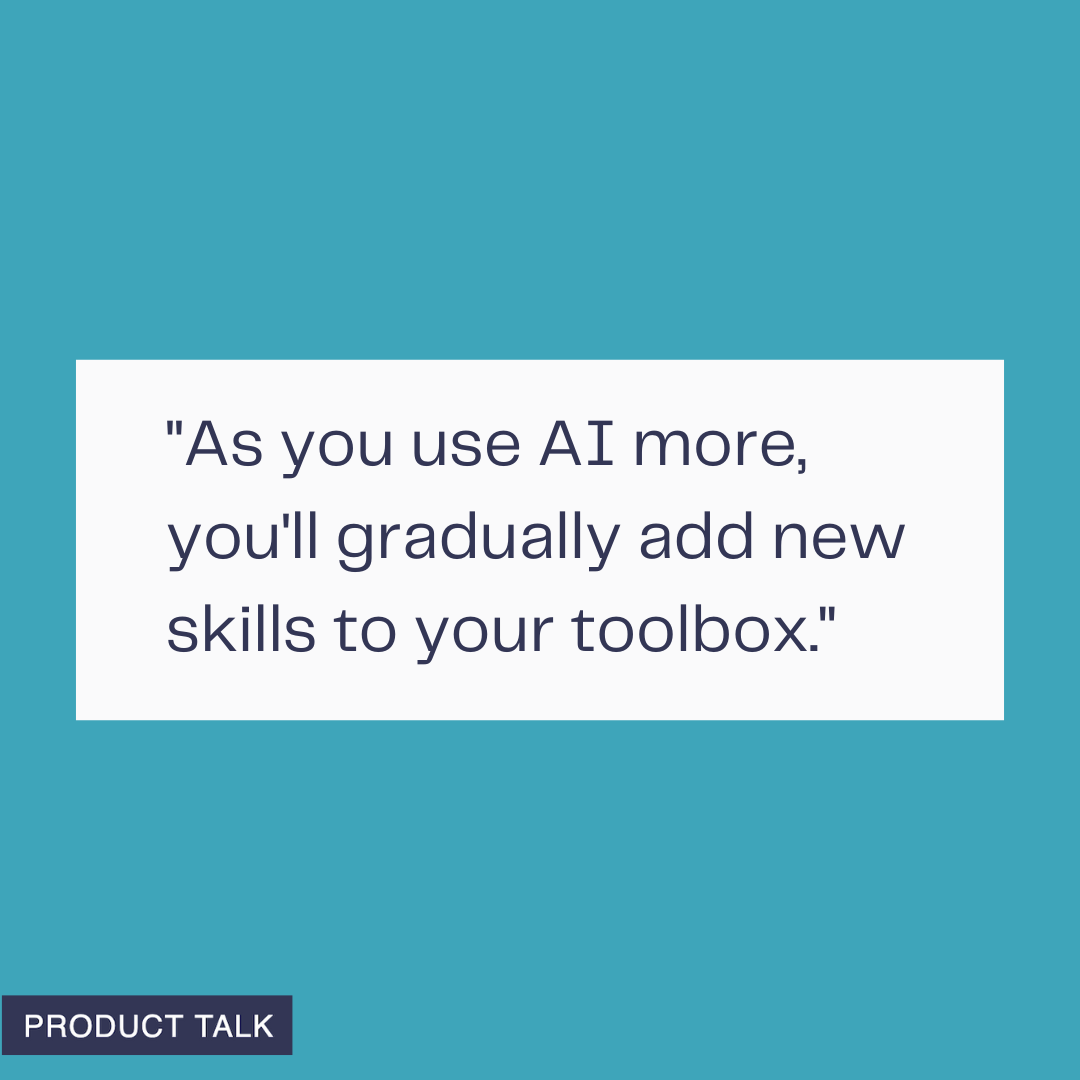 Quote on a teal background: “As you use AI more, you’ll gradually add new skills to your toolbox.”