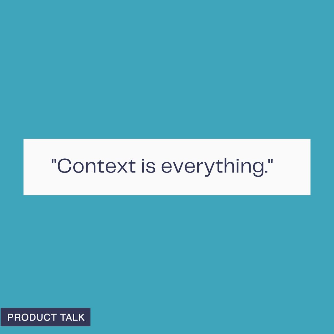 A graphic with a teal background showing the text “Context is everything.” with a small Product Talk label in the corner.