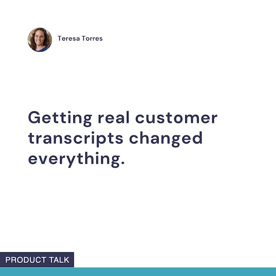 Getting real customer transcripts changed everything.