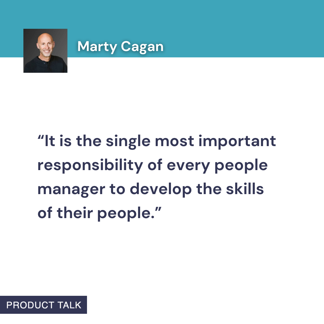 A quote card from Marty Cagan that reads: “It is the single most important responsibility of every people manager to develop the skills of their people.” The image includes Marty Cagan’s name and photo, with a teal header and the Product Talk logo at the bottom.