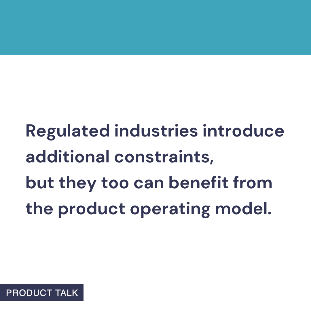 A Product Talk quote card that reads: “Regulated industries introduce additional constraints, but they too can benefit from the product operating model.” The image features a teal header and the Product Talk logo at the bottom.