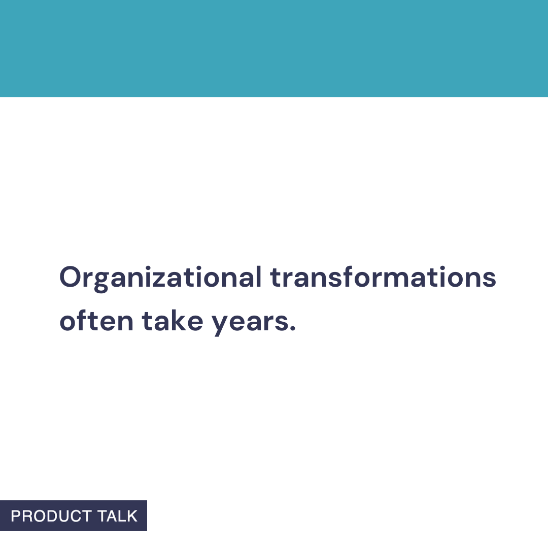 A Product Talk quote card that reads: “Organizational transformations often take years.” The image features a teal header and the Product Talk logo at the bottom.