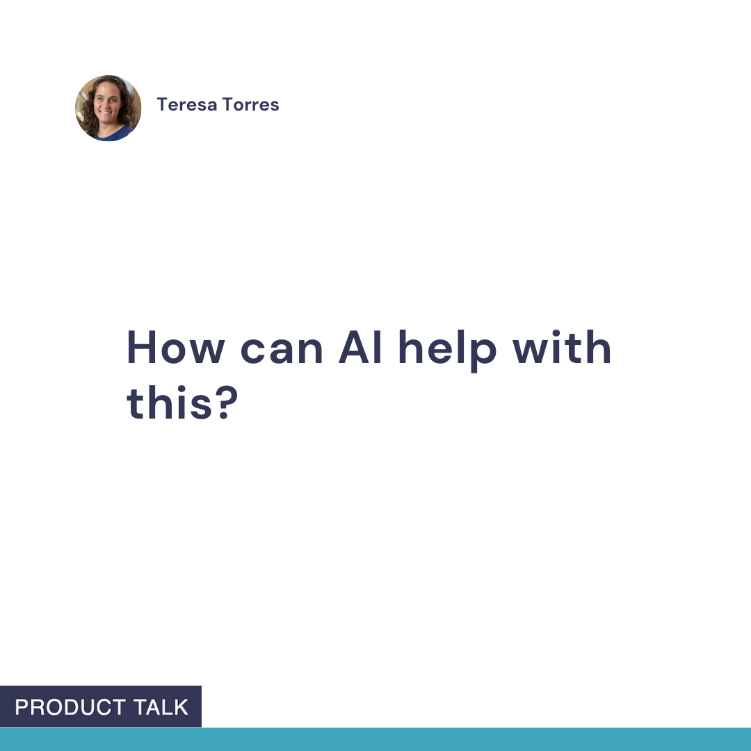 A slide with a small circular headshot of Teresa Torres at the top left, and centered text that reads “How can AI help with this?” A dark-blue “PRODUCT TALK” tag sits in the bottom left.