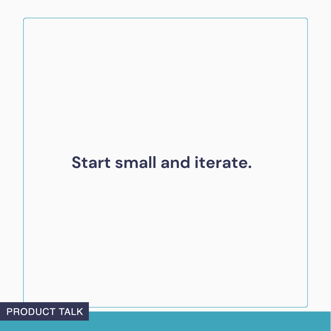 Text graphic reading: ‘Start small and iterate.’