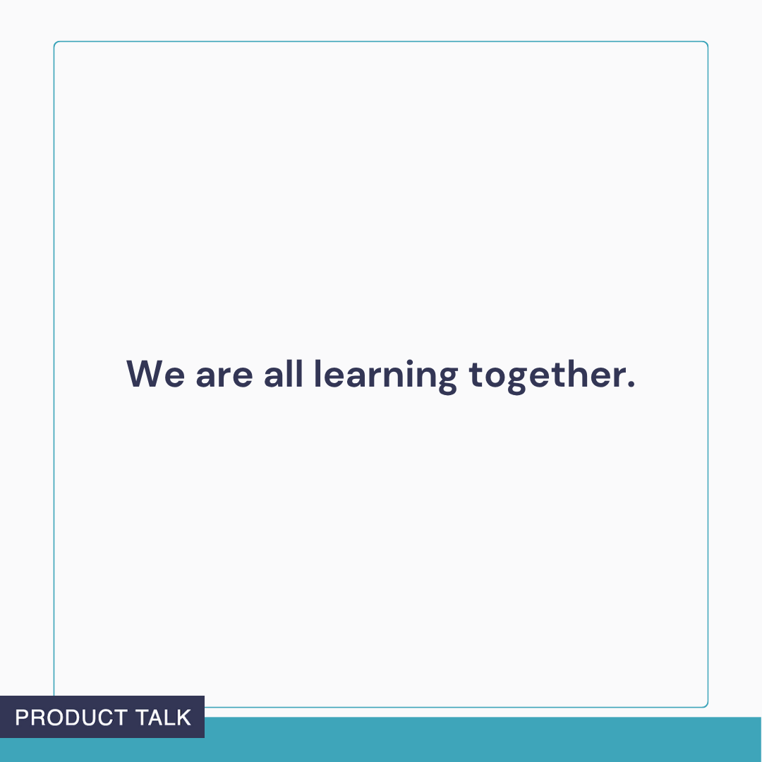 Text graphic reading: ‘We are all learning together.’