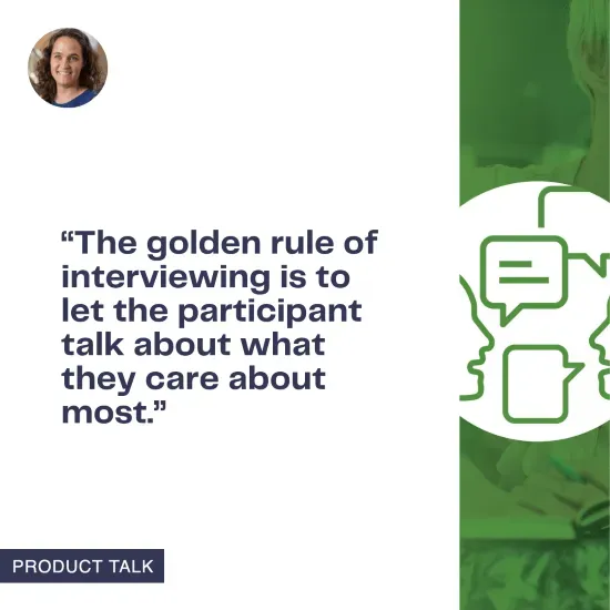 A Product Talk graphic with a quote that reads, "The golden rule of interviewing is to let the participant talk about what they care about most." The image includes a small profile picture of Teresa Torres in the top left and a speech bubble icon on the right.