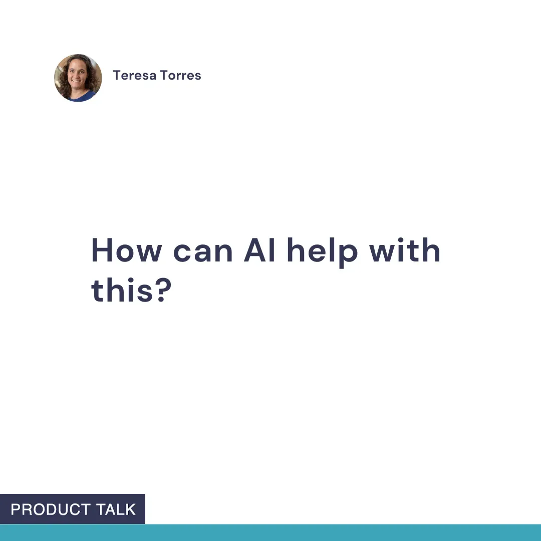 A slide with a small circular headshot of Teresa Torres at the top left, and centered text that reads “How can AI help with this?” A dark-blue “PRODUCT TALK” tag sits in the bottom left.