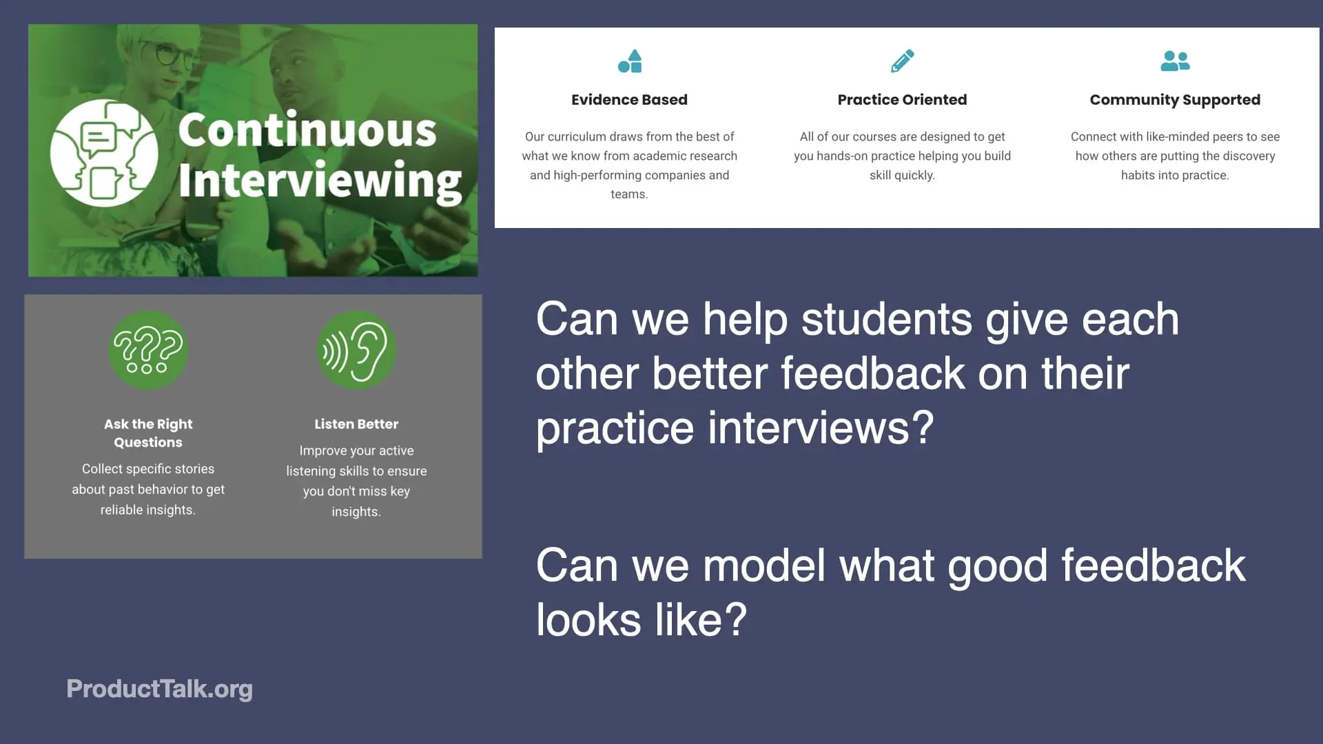 Slide titled “Continuous Interviewing” highlighting three principles: Evidence Based, Practice Oriented, and Community Supported. It also includes prompts: “Ask the Right Questions” and “Listen Better.” On the right, text asks: “Can we help students give each other better feedback on their practice interviews? Can we model what good feedback looks like?”