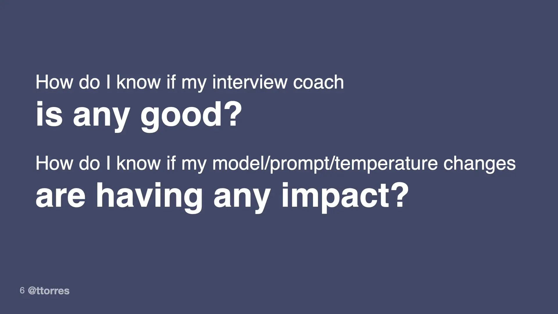 Slide with two questions in white text on a dark blue background: “How do I know if my interview coach is any good?” and “How do I know if my model/prompt/temperature changes are having any impact?”