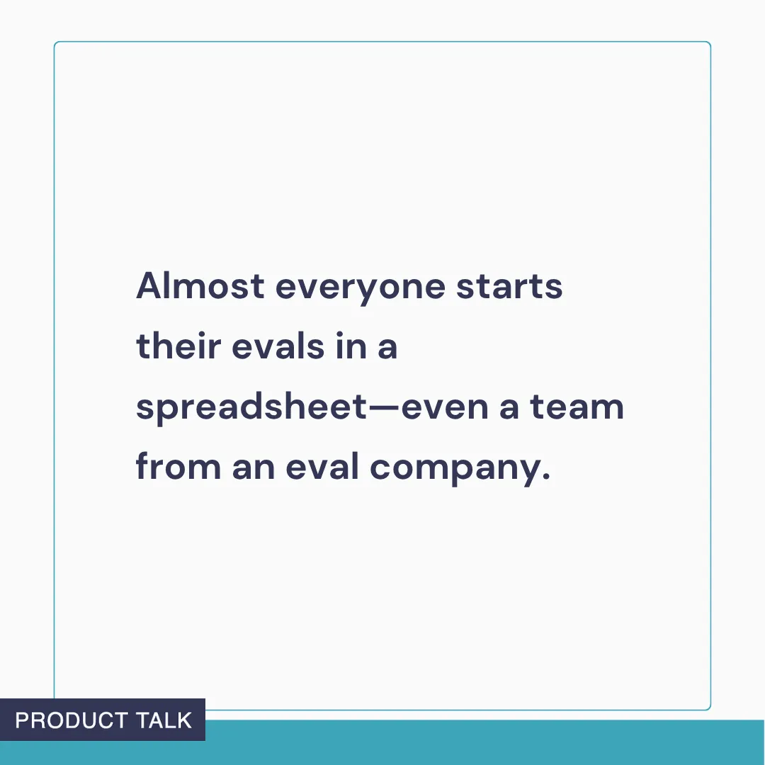 Text graphic reading: ‘Almost everyone starts their evals in a spreadsheet—even a team from an eval company.’