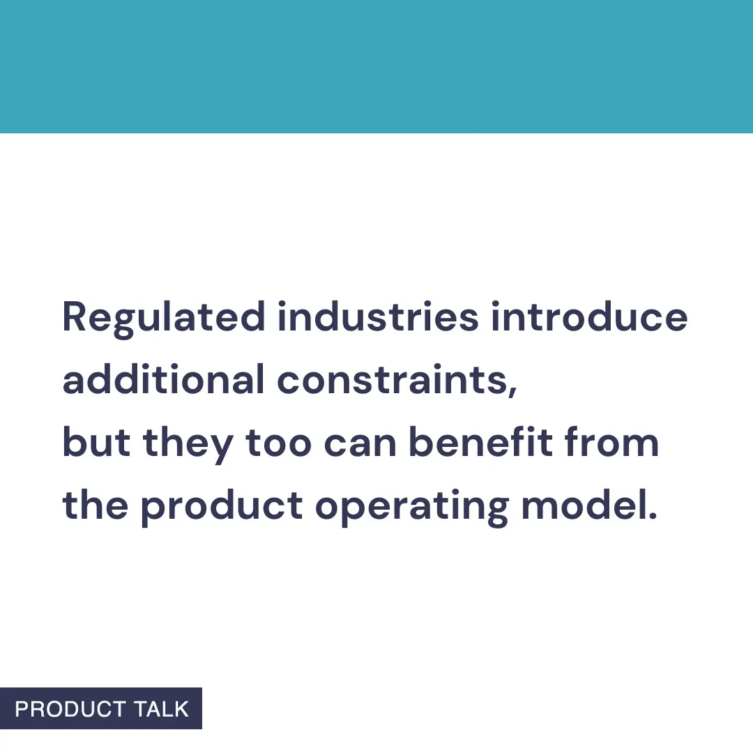 A Product Talk quote card that reads: “Regulated industries introduce additional constraints, but they too can benefit from the product operating model.” The image features a teal header and the Product Talk logo at the bottom.
