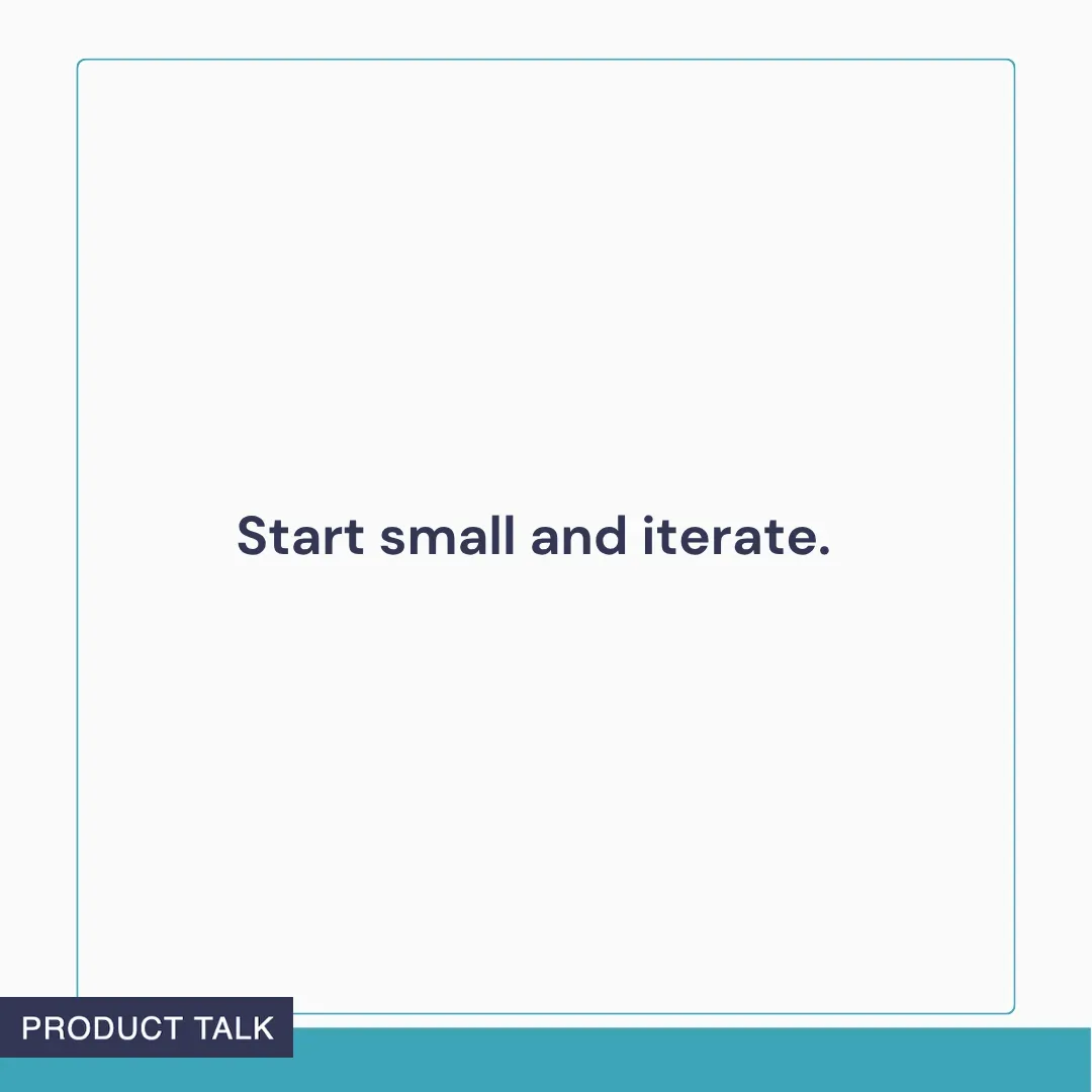 Text graphic reading: ‘Start small and iterate.’