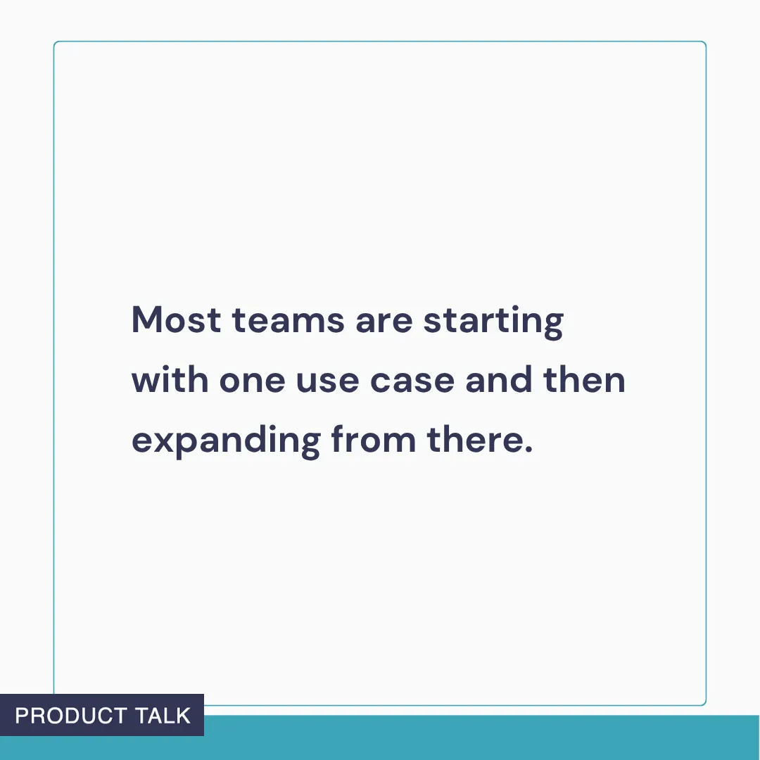 Text graphic reading: ‘Most teams are starting with one use case and then expanding from there.’