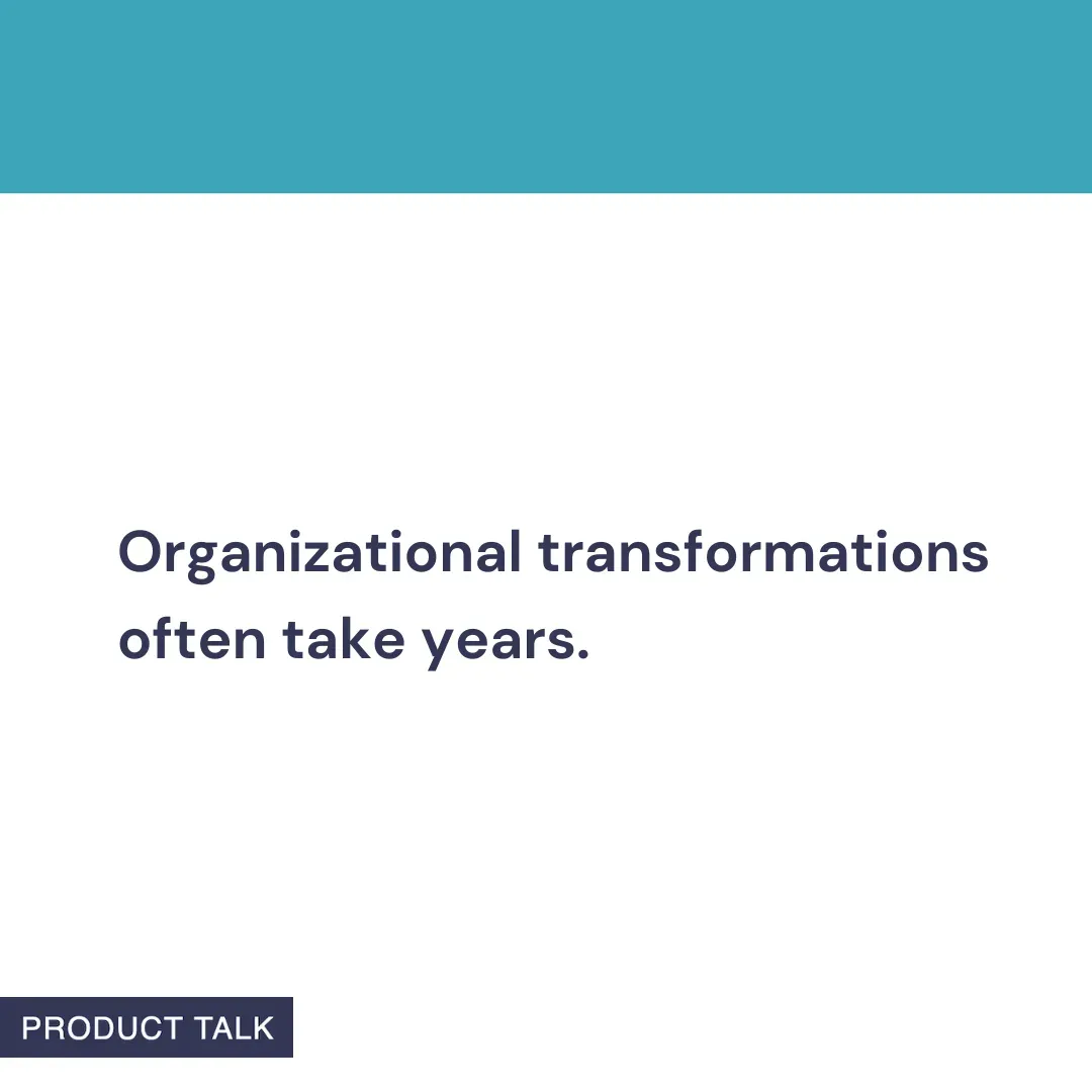 A Product Talk quote card that reads: “Organizational transformations often take years.” The image features a teal header and the Product Talk logo at the bottom.