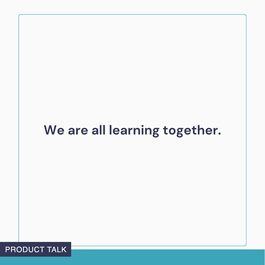 Text graphic reading: ‘We are all learning together.’