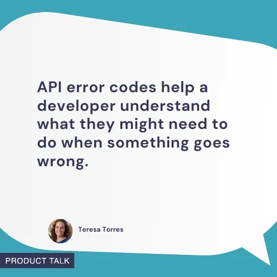 Speech bubble with a quote from Teresa Torres: "API error codes help a developer understand what they might need to do when something goes wrong." Includes her headshot and the "Product Talk" label at the bottom, with a teal background and clean design.