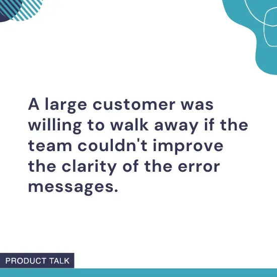 Text explaining that a major customer was ready to leave if the error message quality didn’t improve, presented in a Product Talk-branded visual.