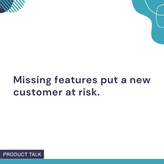 Text stating that missing product features put a new customer at risk, shown in a modern, Product Talk-branded graphic.