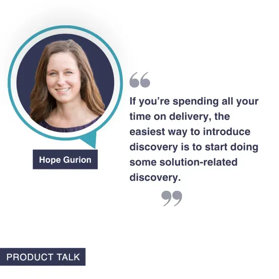 A photo of Hope Gurion next to the quote, "If you're spending all your time on delivery, the easiest way to introduce discovery is to start doing some solution-related discovery."