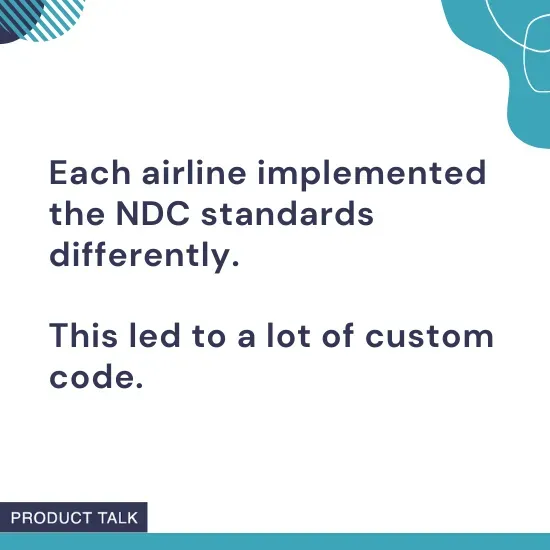 Text explaining that each airline implemented NDC standards differently, resulting in a lot of custom code, shown in a clean, branded Product Talk visual.