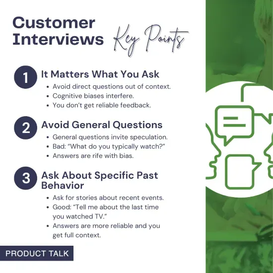 Image titled "Customer Interviews Key Points" with three main points: 1) It Matters What You Ask, 2) Avoid General Questions, and 3) Ask About Specific Past Behavior. Includes brief explanations and examples for each point.